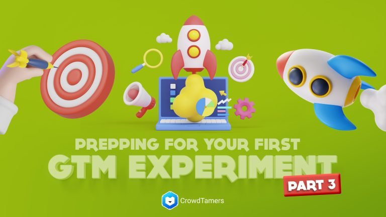 Prepping for your first go-to-market (GTM) experiment. (Part 3)