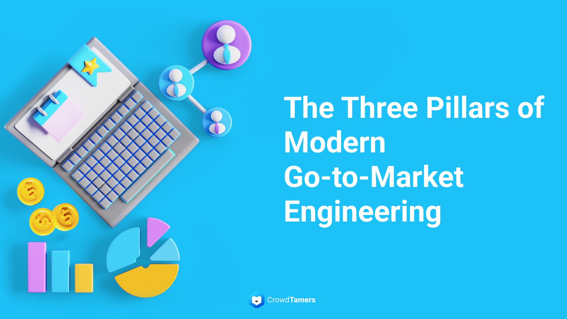 The Three Pillars of Modern Go-to-Market Engineering