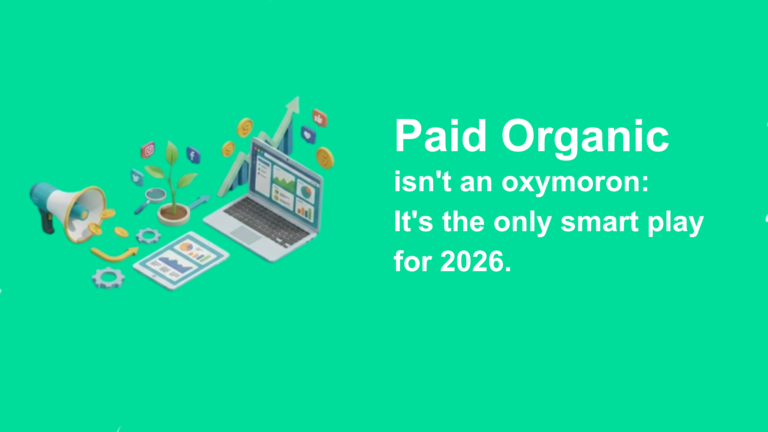 Paid Organic isn’t an Oxymoron. It’s the only smart play in 2026