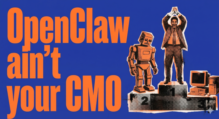 Don’t lie: OpenClaw ain’t replacing your CMO. Yet.