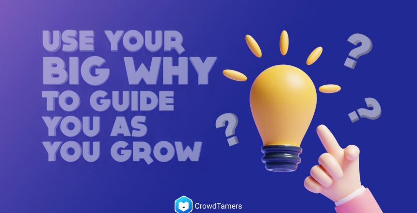 Your big Why helps you grow
